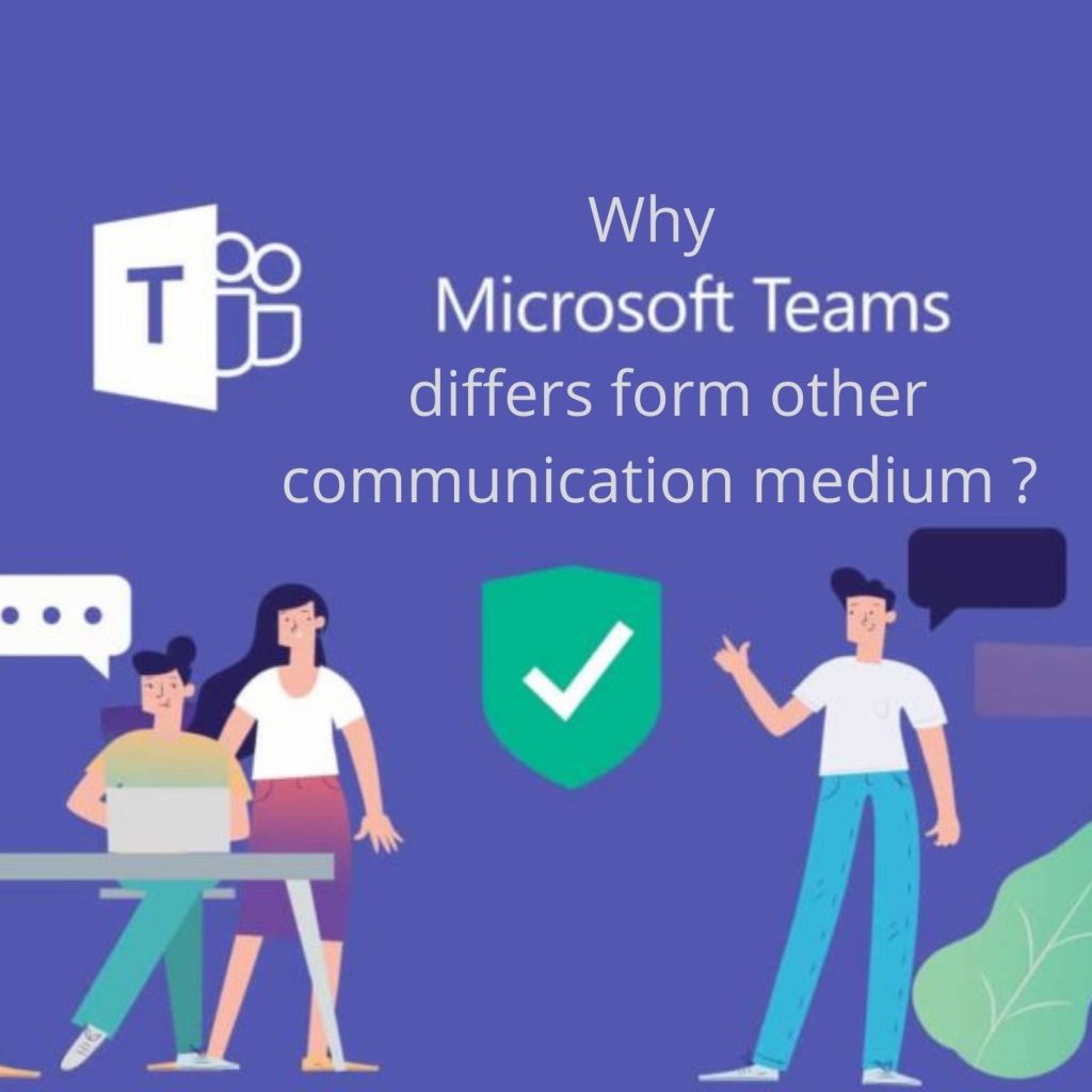 Why Microsoft Teams differs from other Communication&nbsp;medium?