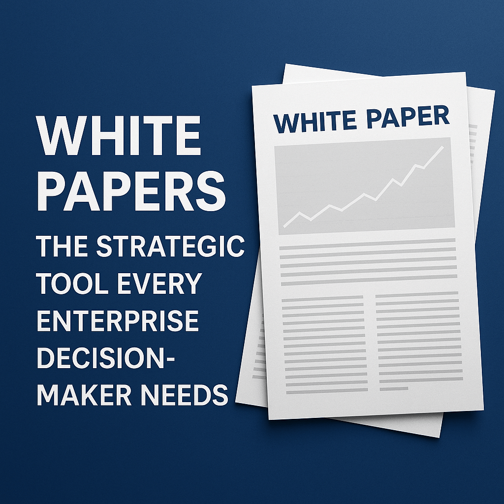 White Papers: The Strategic Tool Every Enterprise Decision-Maker&nbsp;Needs