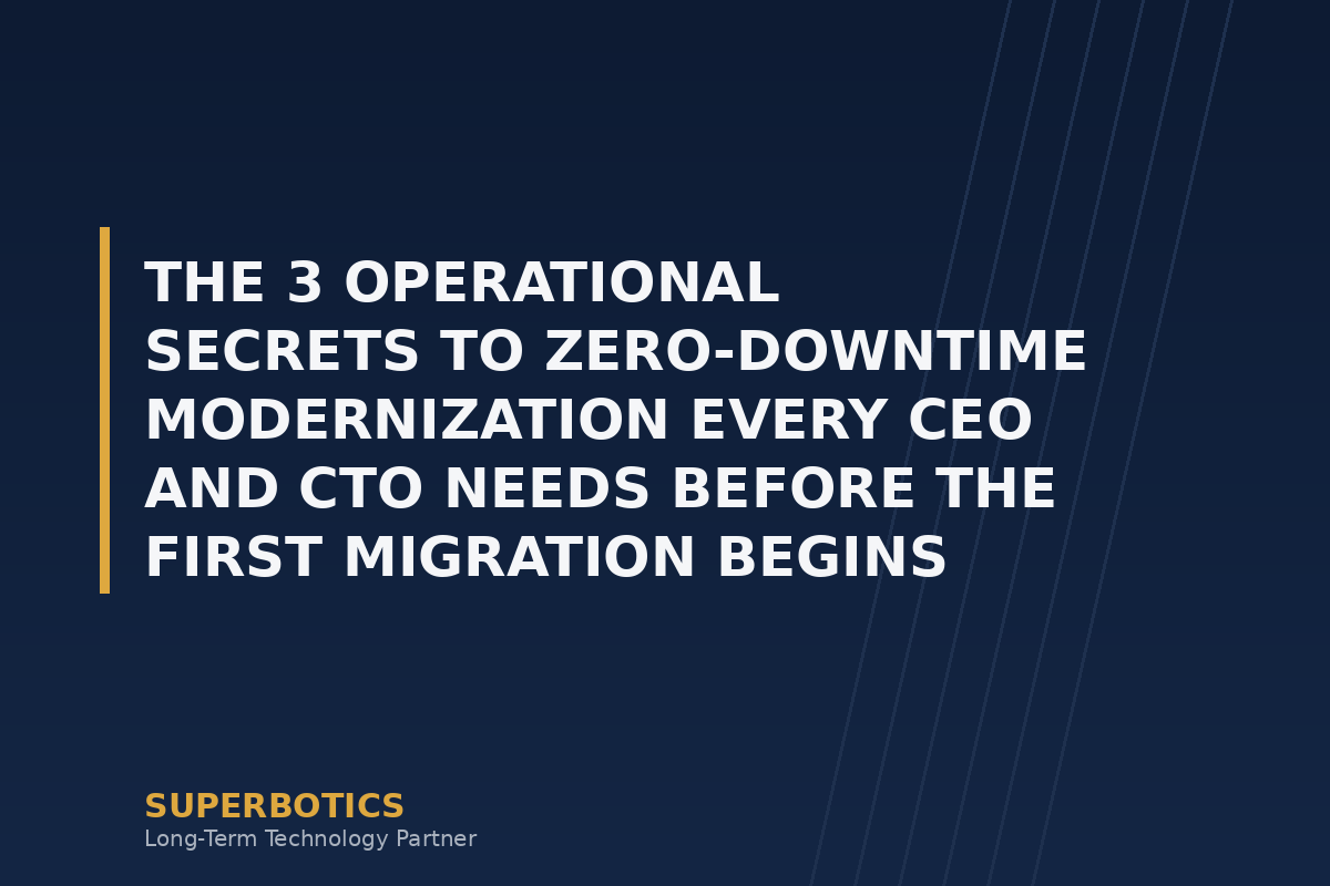 The 3 Operational Secrets to Zero-Downtime Modernization Every CEO and CTO Needs Before the First Migration Begins
