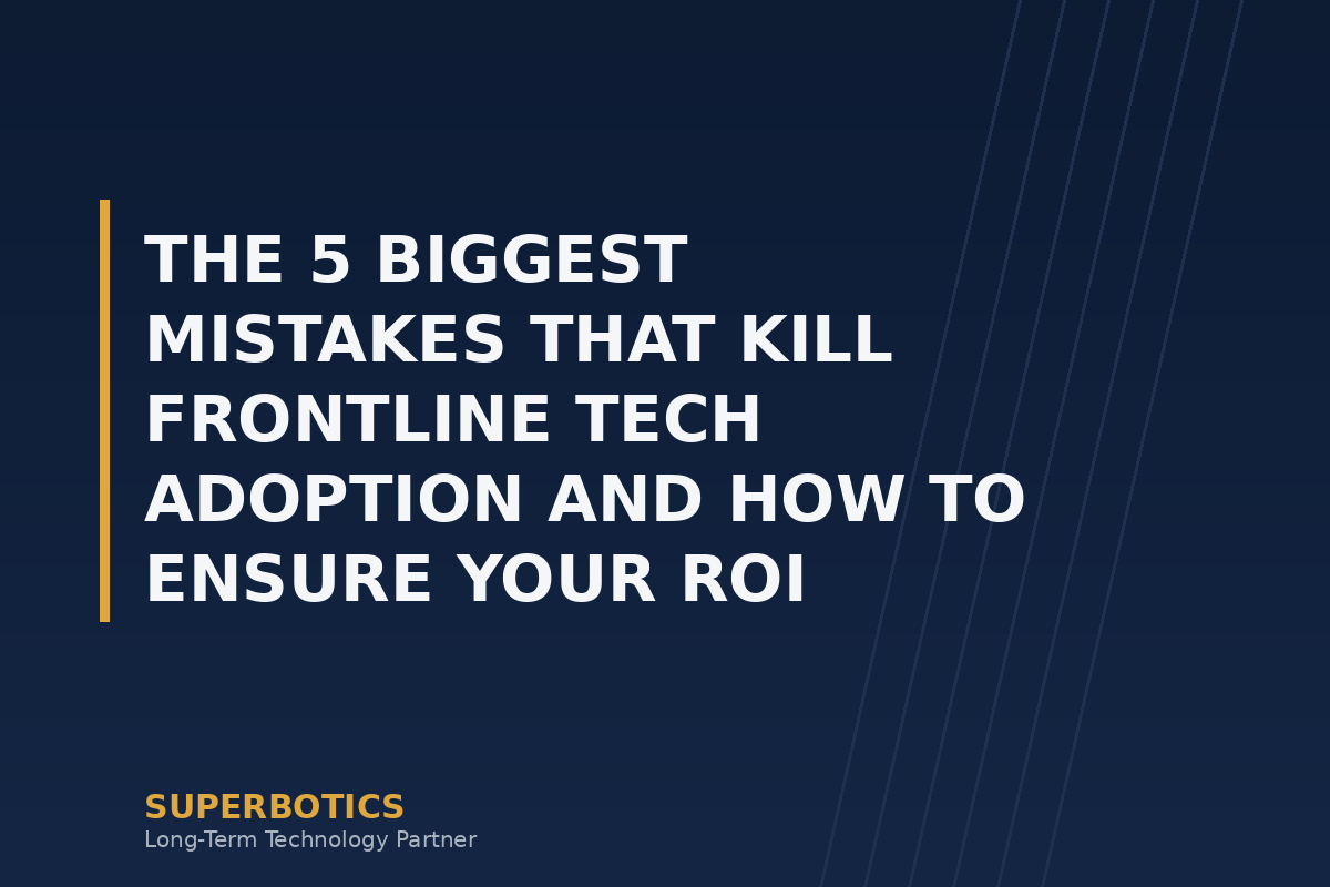 The 5 Biggest Mistakes That Kill Frontline Tech Adoption and How to Ensure Your ROI
