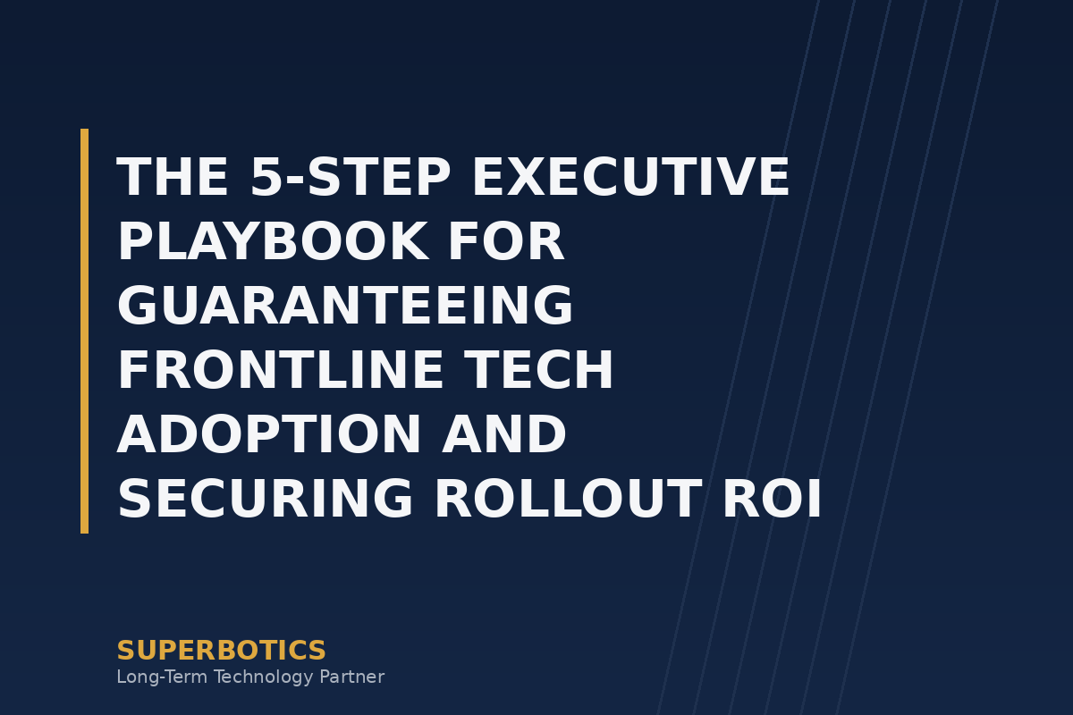 The 5-Step Executive Playbook for Guaranteeing Frontline Tech Adoption and Securing Rollout ROI