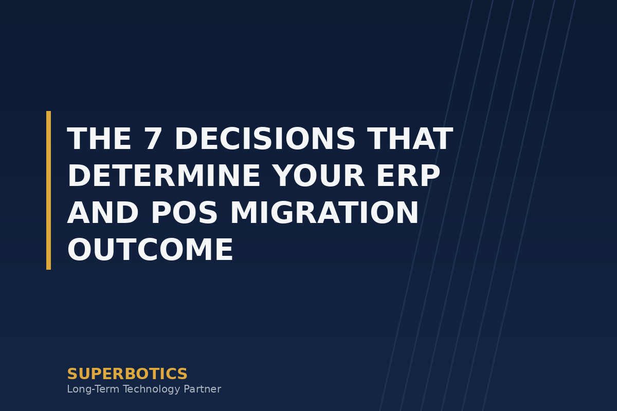 The 7 Decisions That Determine Your ERP and POS Migration Outcome