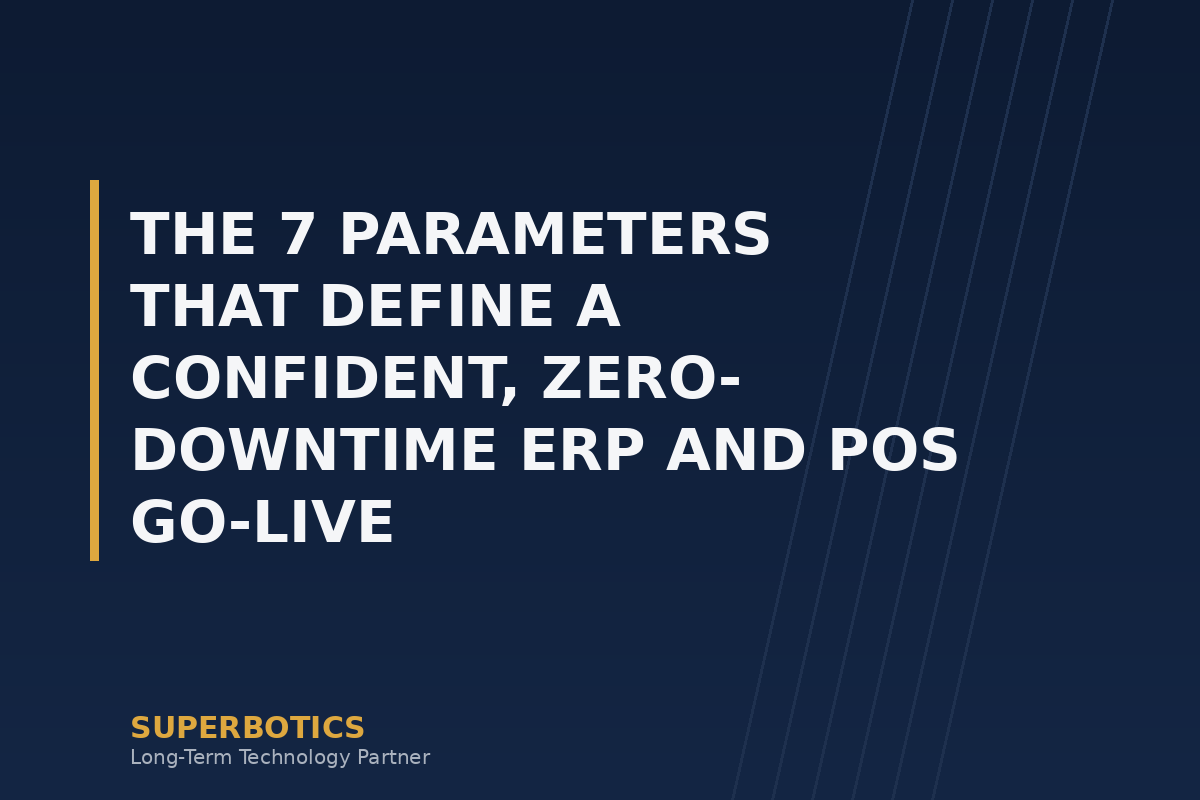 The 7 Parameters That Define a Confident, Zero-Downtime ERP and POS Go-Live