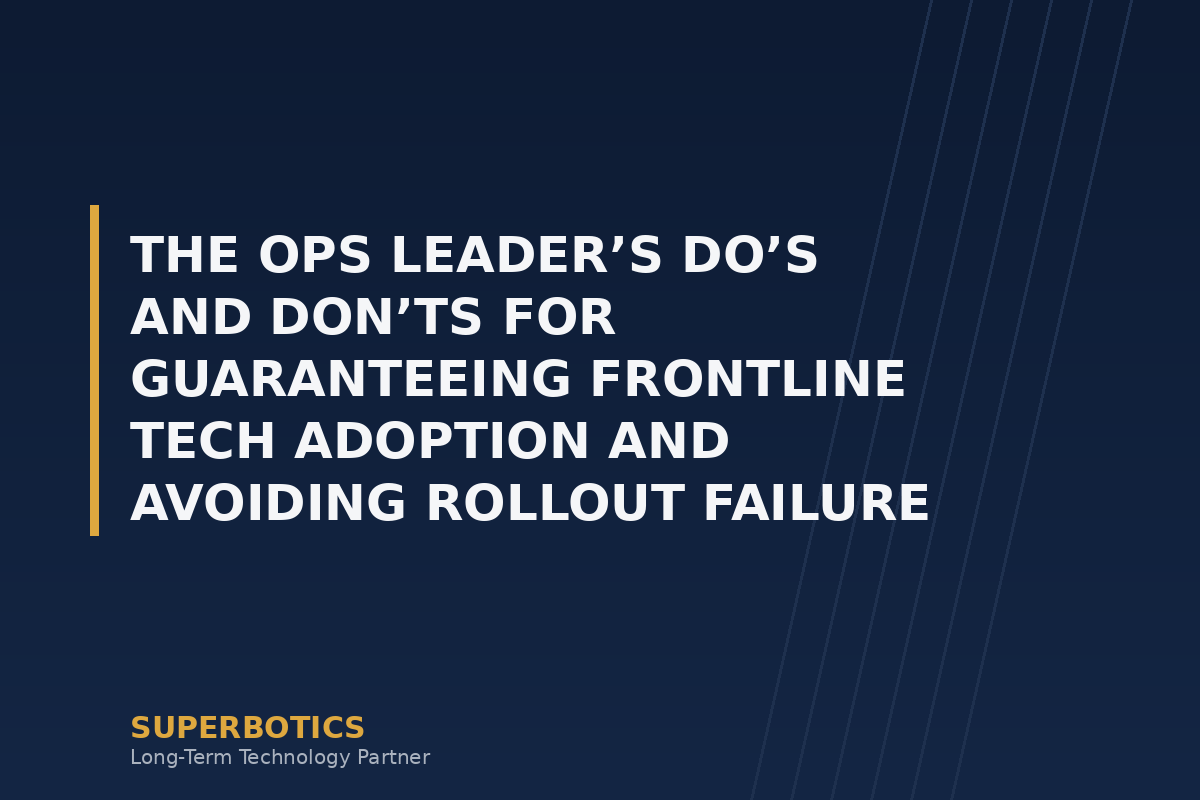 The Ops Leader’s Do’s and Don’ts for Guaranteeing Frontline Tech Adoption and Avoiding Rollout Failure