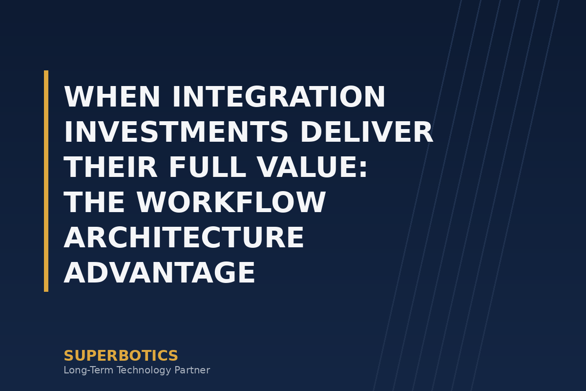 When Integration Investments Deliver Their Full Value: The Workflow Architecture Advantage